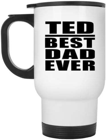 Designsify Ted Şimdiye Kadarki En İyi Baba, Beyaz Seyahat Kupası 14oz Paslanmaz Çelik termos kupa, Doğum Günü Yıldönümü